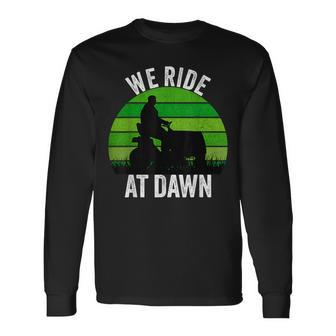We Ride At Dawn Lawnmower Lawn Mowing Dad Vintage Men Long Sleeve T-Shirt - Seseable