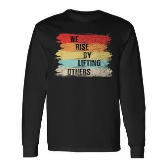 We Rise By Lifting Others Motivational Quotes Long Sleeve T-Shirt | Mazezy