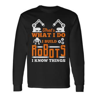 Robotics T I Build Robots For Nerds And Geeks Long Sleeve T-Shirt | Mazezy