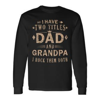 Rock Your Titles Dad And Grandpa Fathers Day Long Sleeve T-Shirt - Seseable