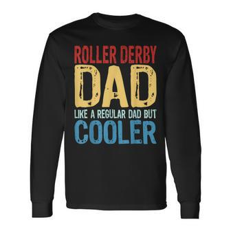 Roller Derby Dad Like A Regular Dad But Cooler Long Sleeve T-Shirt T-Shirt