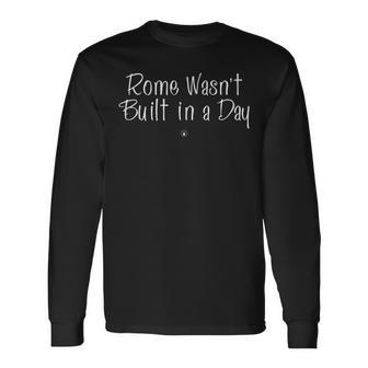 Rome Wasn't Built In A Day Gym Workout C829 Long Sleeve T-Shirt | Mazezy