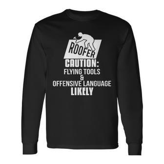 Roofer Caution Flying Tools And Offensive Language Offensive Long Sleeve T-Shirt T-Shirt | Mazezy