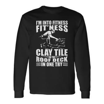Roofer Im Into Fitness Clay Tile Roofing Contractor Long Sleeve T-Shirt - Monsterry DE