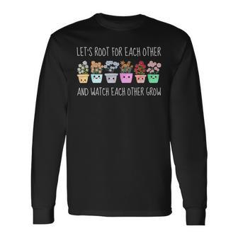 Lets Root For Each Other And Watch Each Other Grow Kawaii Long Sleeve T-Shirt | Mazezy