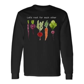 Lets Root For Each Other And Watch Each Other Grow Long Sleeve T-Shirt | Mazezy