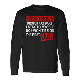 Roses Are Red People Are Fake I Stay To Myself First 48 Long Sleeve T-Shirt | Mazezy