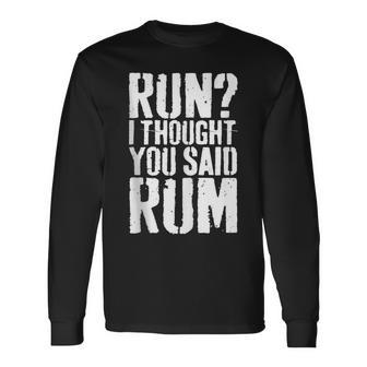 Run I Thought You Said Rum Drinking Long Sleeve T-Shirt - Seseable
