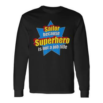 Sailor Because Superhero Isnt A Job Title Sail Long Sleeve T-Shirt T-Shirt | Mazezy AU