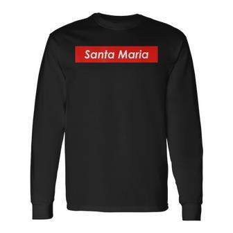 Santa Maria California Long Sleeve T-Shirt | Mazezy