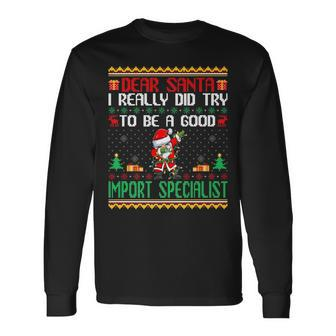 Santa Try To Be A Good Import Specialist Christmas Long Sleeve T-Shirt | Mazezy