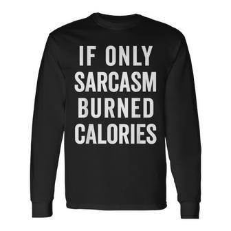 Sarcasm Burn Calories Food Quote Long Sleeve T-Shirt T-Shirt | Mazezy