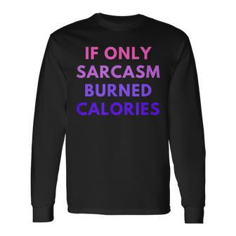 If Only Sarcasm Burned Calories Colored Heart Long Sleeve T-Shirt T-Shirt | Mazezy