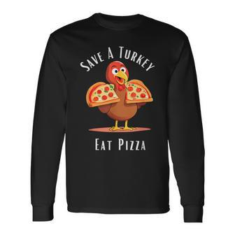 Save A Turkey Eat Pizza Happy Thanksgiving Food Lover Long Sleeve T-Shirt | Mazezy