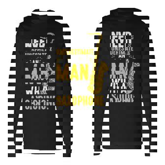Saxophonist Never Underestimate A Man With A Saxophone Long Sleeve T-Shirt T-Shirt | Mazezy