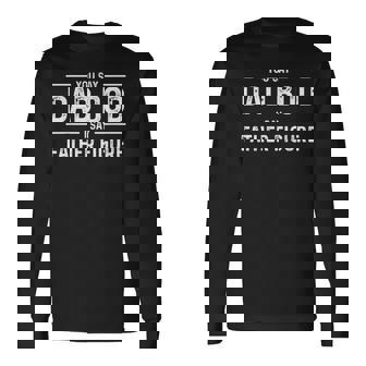 You Say Dad Bod I Say Father Figure Long Sleeve T-Shirt T-Shirt | Mazezy