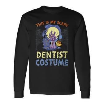 This Is My Scary Dentist Costume Rising The Undead Puns Long Sleeve T-Shirt T-Shirt | Mazezy