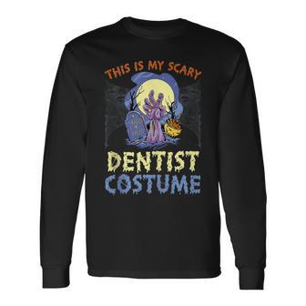 This Is My Scary Dentist Costume Rising The Undead Puns Long Sleeve T-Shirt T-Shirt | Mazezy