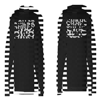 Schnapps Sucks Best Alcohol Liquor Drinking Party Long Sleeve T-Shirt T-Shirt | Mazezy