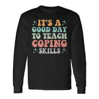 School Counselor It's A Good Day To Teach Coping Skills Long Sleeve - Monsterry CA
