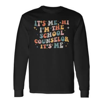School Counselor Its Me Hi Im The Counselor Its Me Long Sleeve T-Shirt - Monsterry DE