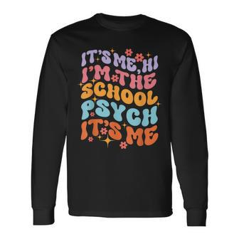 School Psychologist It's Me I'm The School Psych Long Sleeve T-Shirt - Monsterry UK