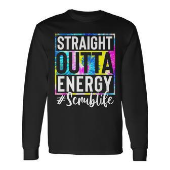 Scrub Life Straight Outta Energy Tie Dye Long Sleeve T-Shirt | Mazezy