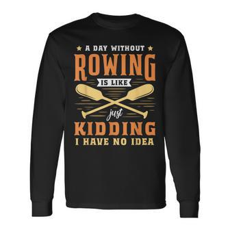 Sculling A Day Without Rowing Is Like I Rowing Long Sleeve T-Shirt | Mazezy