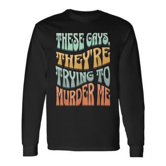 These Gays Theyre Trying To Murder Me Lgbt Pride Retro Long Sleeve T-Shirt | Mazezy