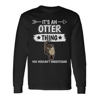 Sea Otter Its An Otter Thing Otters For Otters Lovers Long Sleeve T-Shirt T-Shirt | Mazezy