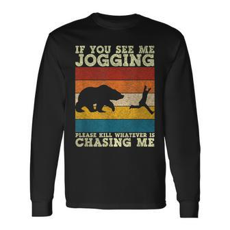 If You See Me Jogging Please Kill Whatever Is Chasing Me Long Sleeve T-Shirt T-Shirt | Mazezy CA