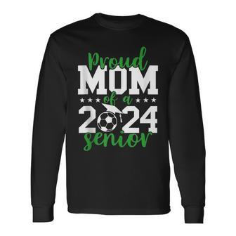 Senior Mom 2024 Soccer Senior 2024 Class Of 2024 Long Sleeve T-Shirt - Monsterry CA