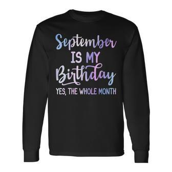 September Is My Birthday The Whole Month September Long Sleeve - Monsterry DE