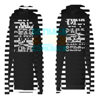 Setback To Comeback Positivity Motivation Inspiration Quote Long Sleeve T-Shirt T-Shirt | Mazezy