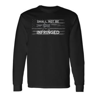 Shall Not Be Infringed Second Amendment Ar15 Pro Gun 2A Long Sleeve T-Shirt | Mazezy