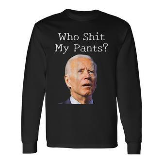 Who Shit My Pants Joe Biden Meme Meme Long Sleeve T-Shirt T-Shirt | Mazezy