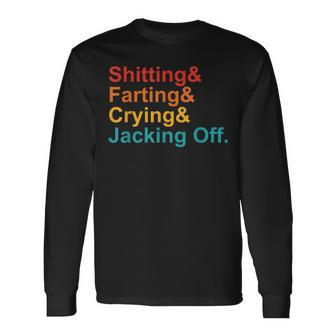 Shitting & Farting& Crying& Jacking Off Vintage Quote Long Sleeve T-Shirt T-Shirt | Mazezy