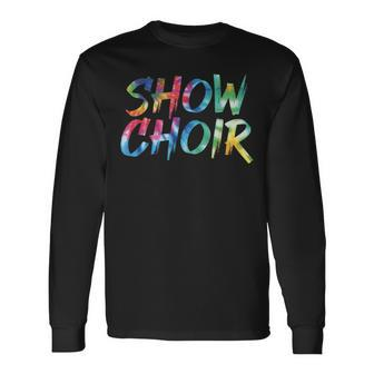 Show Choir Tie Dye Awesome Vintage Inspired Streetwear Long Sleeve T-Shirt | Mazezy