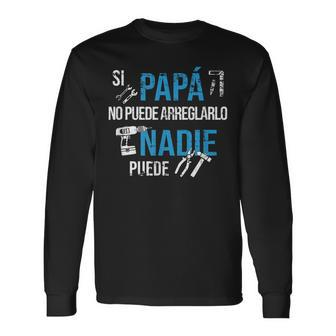 Si Papá No Puede Arreglarlo If Dad Cant Fix It Fathers Day Long Sleeve T-Shirt T-Shirt | Mazezy