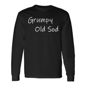 Silly Grumpy Old Sod Birthday Retirement Long Sleeve T-Shirt | Mazezy