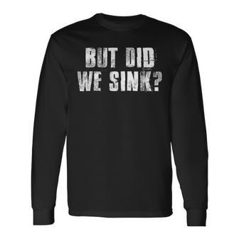 But Did We Sink Boating Crazy Captain Vacation Boating Long Sleeve T-Shirt | Mazezy