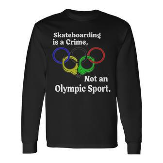 Skateboarding Is A Crime Not An Sport Skateboarding Long Sleeve T-Shirt | Mazezy