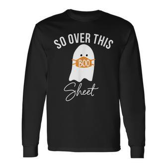 So Over This Boo Sheet Ghost Halloween Horror Ghost Halloween Long Sleeve T-Shirt | Mazezy