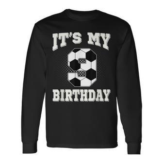 Soccer Its My 9Th Birthday 9 Years Old Boy Girl Long Sleeve T-Shirt T-Shirt | Mazezy