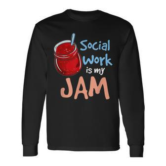 Social Work Is My Jam Social Worker Long Sleeve - Seseable
