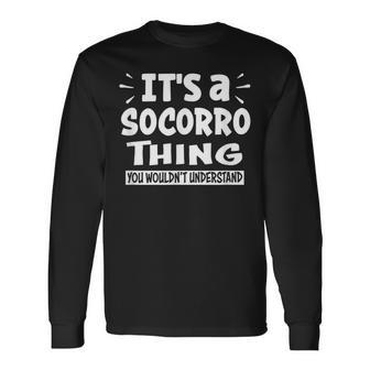 Socorro Trip Lover Thing You Wouldn't Understand Long Sleeve T-Shirt | Mazezy