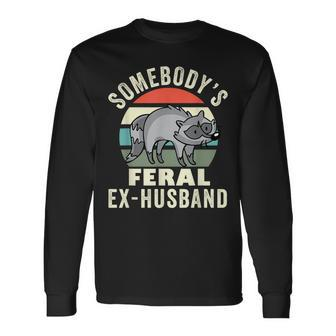 Somebodys Feral Ex-Husband Wild Divorce Couple Break Up Long Sleeve T-Shirt T-Shirt | Mazezy