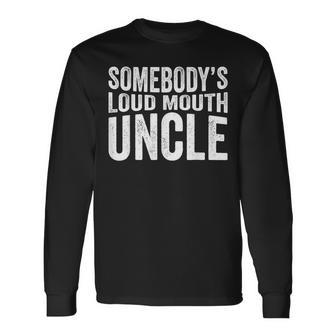 Somebodys Loud Mouth Uncle Fathers Day Uncle For Uncle Long Sleeve T-Shirt T-Shirt | Mazezy