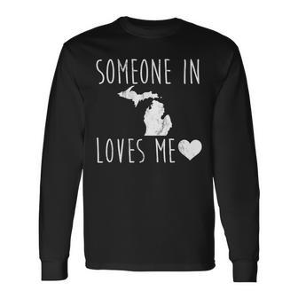 Someone In Michigan Loves Me Cute State Long Sleeve T-Shirt T-Shirt | Mazezy