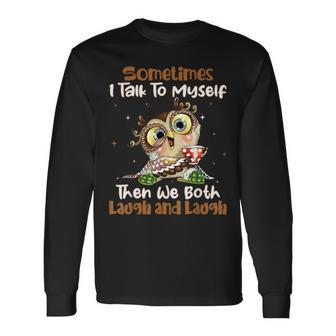 Sometimes I Talk To Myself Then We Both Laugh And Laugh Owls Long Sleeve T-Shirt - Seseable
